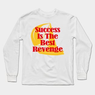 Success Is The Best Revenge Long Sleeve T-Shirt